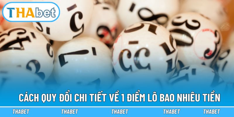 Cách quy đổi chi tiết về 1 điểm lô bao nhiêu tiền