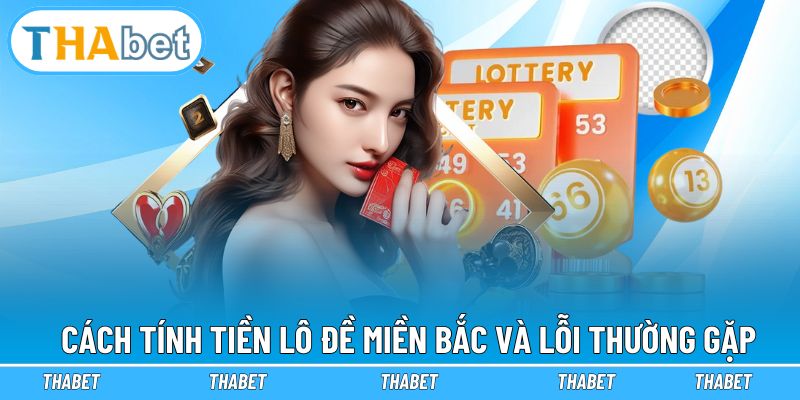 Cách tính tiền lô đề miền Bắc và lỗi thường gặp