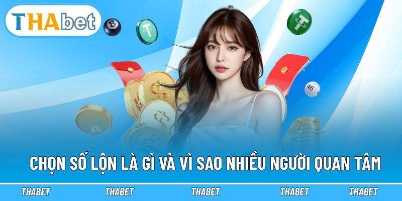 Chọn số lộn là gì và vì sao nhiều người quan tâm