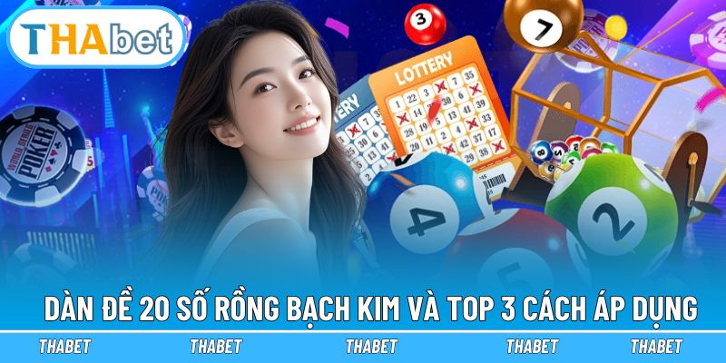 Dàn đề 20 số rồng bạch kim và top 3 cách áp dụng