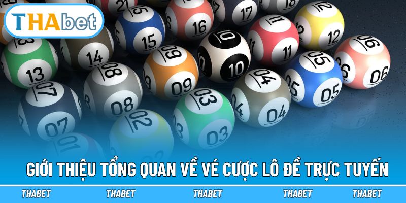 Giới thiệu tổng quan về vé cược lô đề trực tuyến