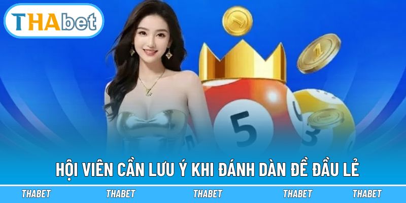 Hội viên cần lưu ý khi đánh dàn đề đầu lẻ