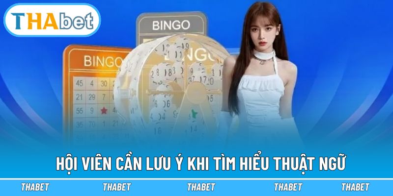 Hội viên cần lưu ý khi tìm hiểu thuật ngữ