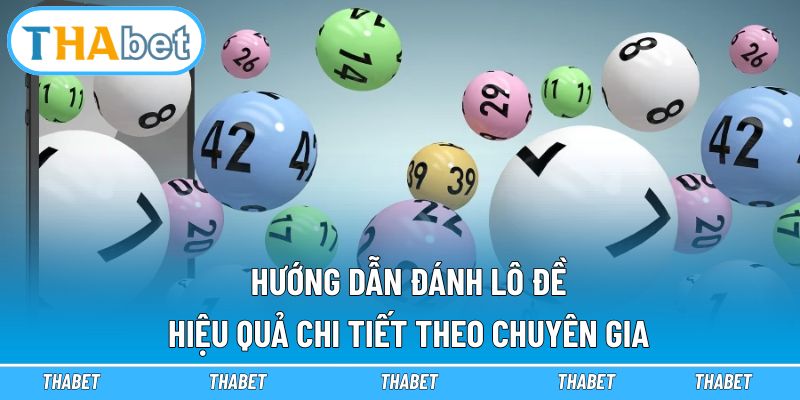 Hướng dẫn đánh lô đề hiệu quả chi tiết theo chuyên gia