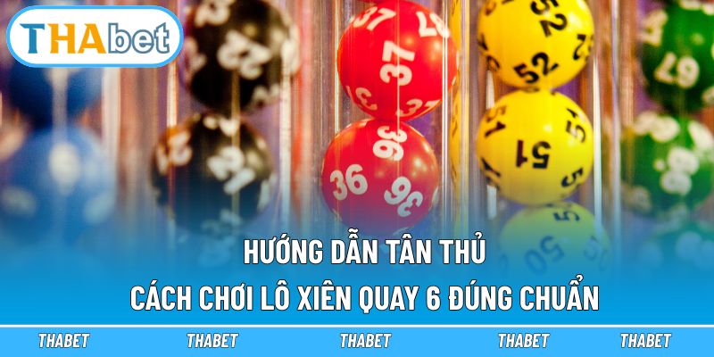 Lô Xiên Quay 6 - Thabet Tiết Lộ Bí Kíp Cao Thủ Soi Cầu 2 Hướng dẫn tân thủ cách chơi lô xiên quay 6 đúng chuẩn