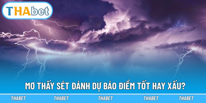 Mơ Thấy Sét Đánh Và Những Bí Ẩn Về Hiện Tượng Siêu Nhiên 1 Mơ thấy sét đánh dự báo điềm tốt hay xấu?
