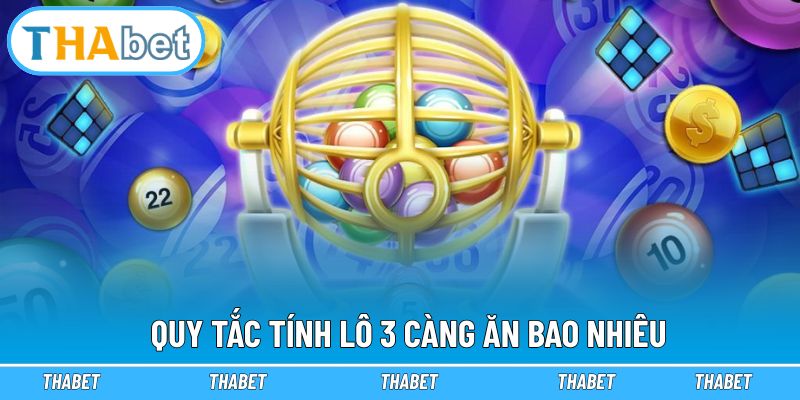 Quy tắc tính lô 3 càng ăn bao nhiêu