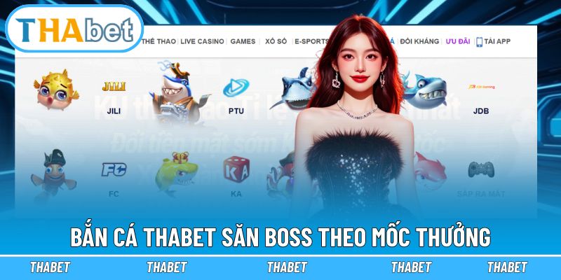 Trang chủ 31 Bắn Cá Thabet săn boss theo mốc thưởng
