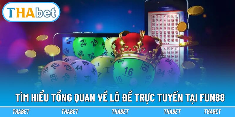 Tìm hiểu tổng quan về lô đề trực tuyến tại Fun88