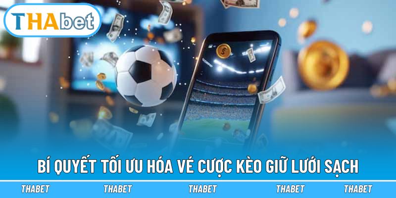 Mẹo kiếm thưởng lớn khi chơi kèo giữ lưới sạch