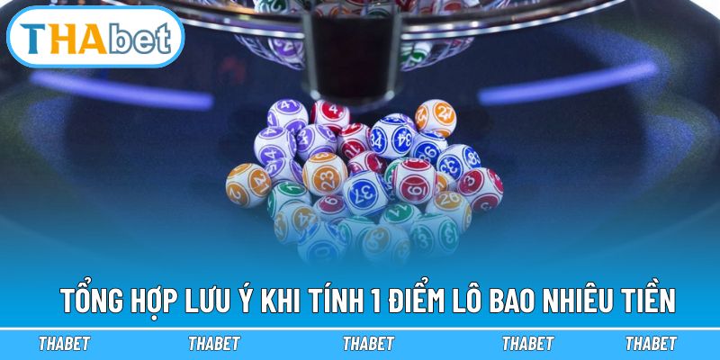 Tổng hợp lưu ý khi tính 1 điểm lô bao nhiêu tiền