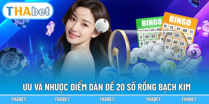 Ưu và nhược điểm khi áp dụng dàn đề 20 số rồng bạch kim